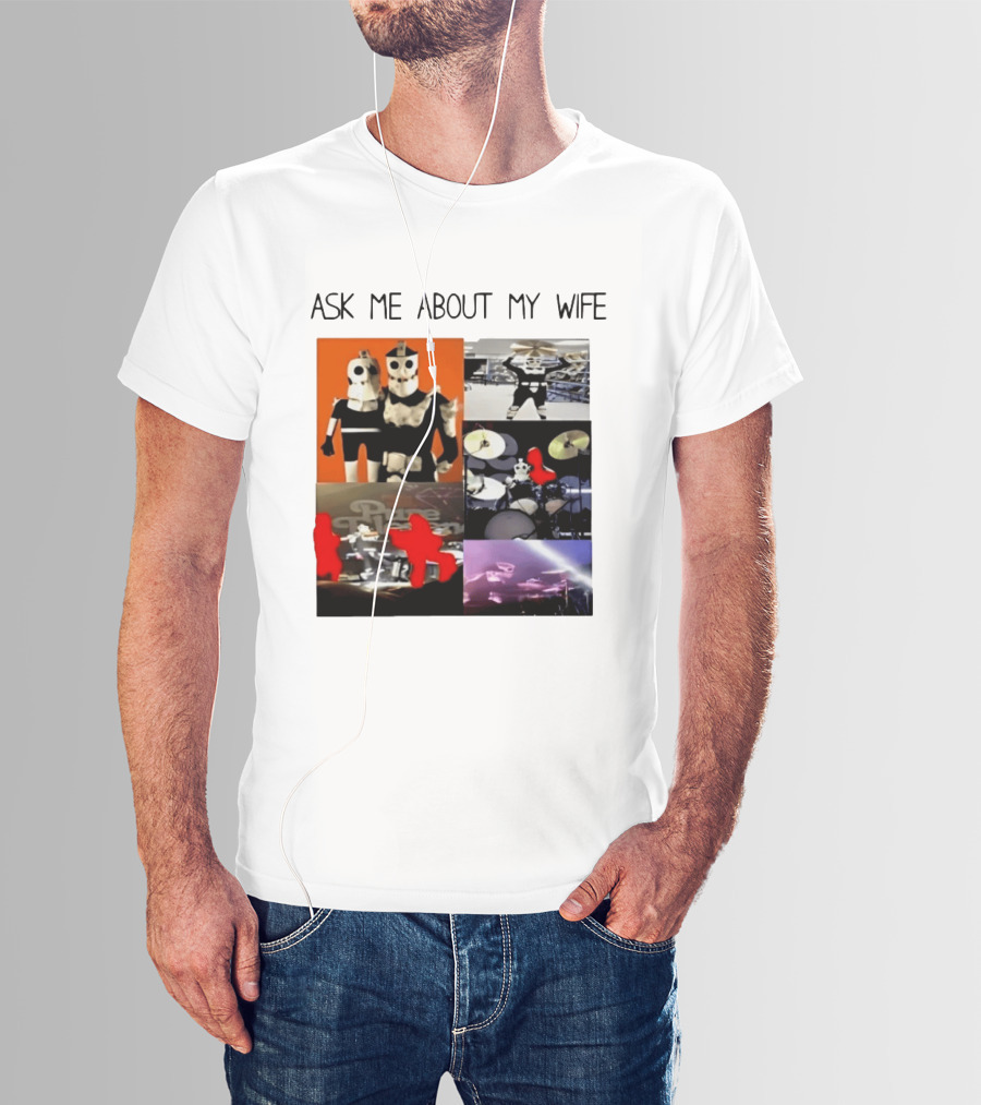 Ask Me About My Wife I Love Havve Hogan Robot Drummers T-Shirt