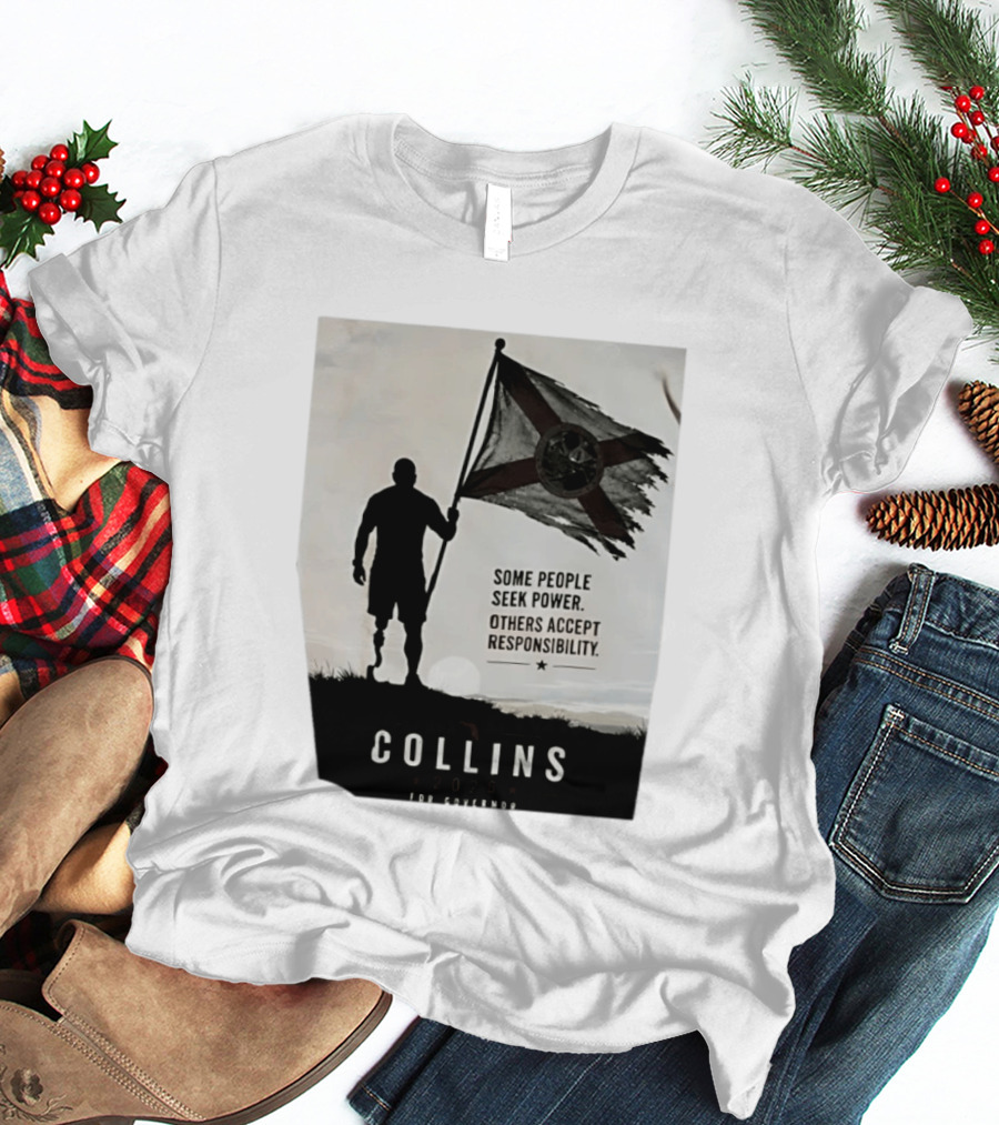 Collins 2026 For Governor Some People Seek Power Others Accept Responsibility Florida's Future T-Shirt