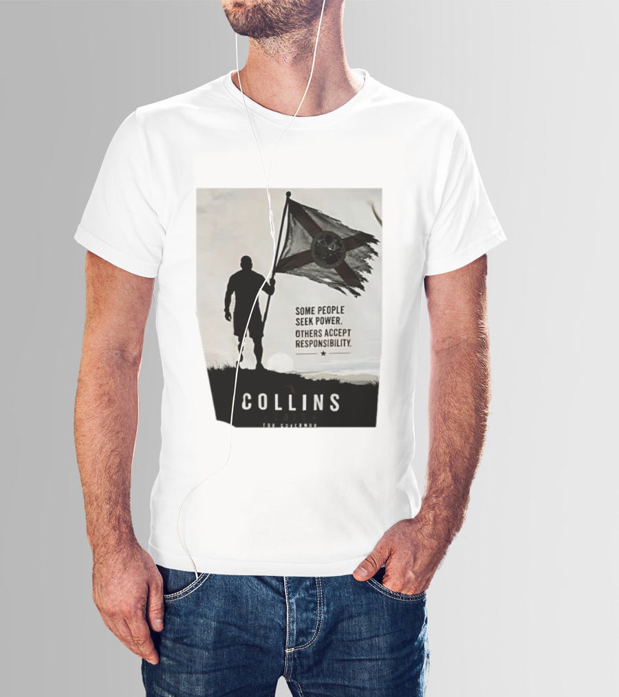 Collins 2026 For Governor Some People Seek Power Others Accept Responsibility Florida's Future T-Shirt