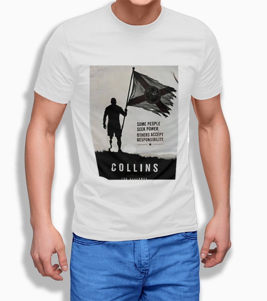 Collins 2026 For Governor Some People Seek Power Others Accept Responsibility Florida's Future T-Shirt