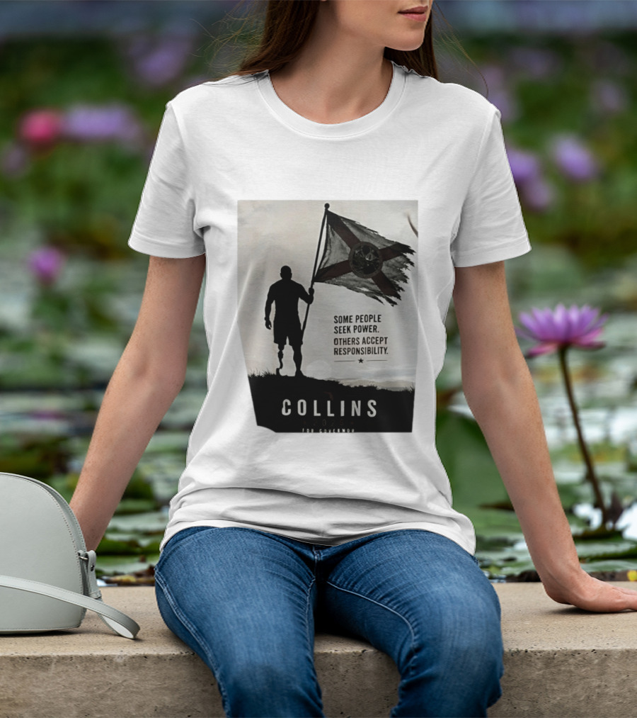 Collins 2026 For Governor Some People Seek Power Others Accept Responsibility Florida's Future T-Shirt