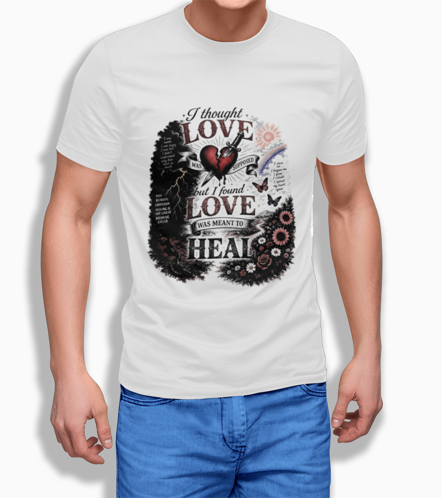 I Thought Love Was Supposed But I Found Love Was Meant To Heal Heart Sunflowers Rainbow T-Shirt