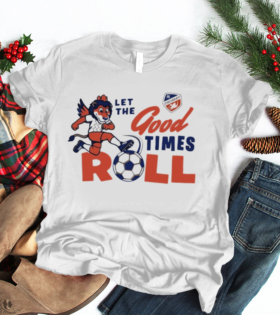 Let The Good Times Roll FC Cincinnati Lion With Soccer Ball 2026 T-Shirt