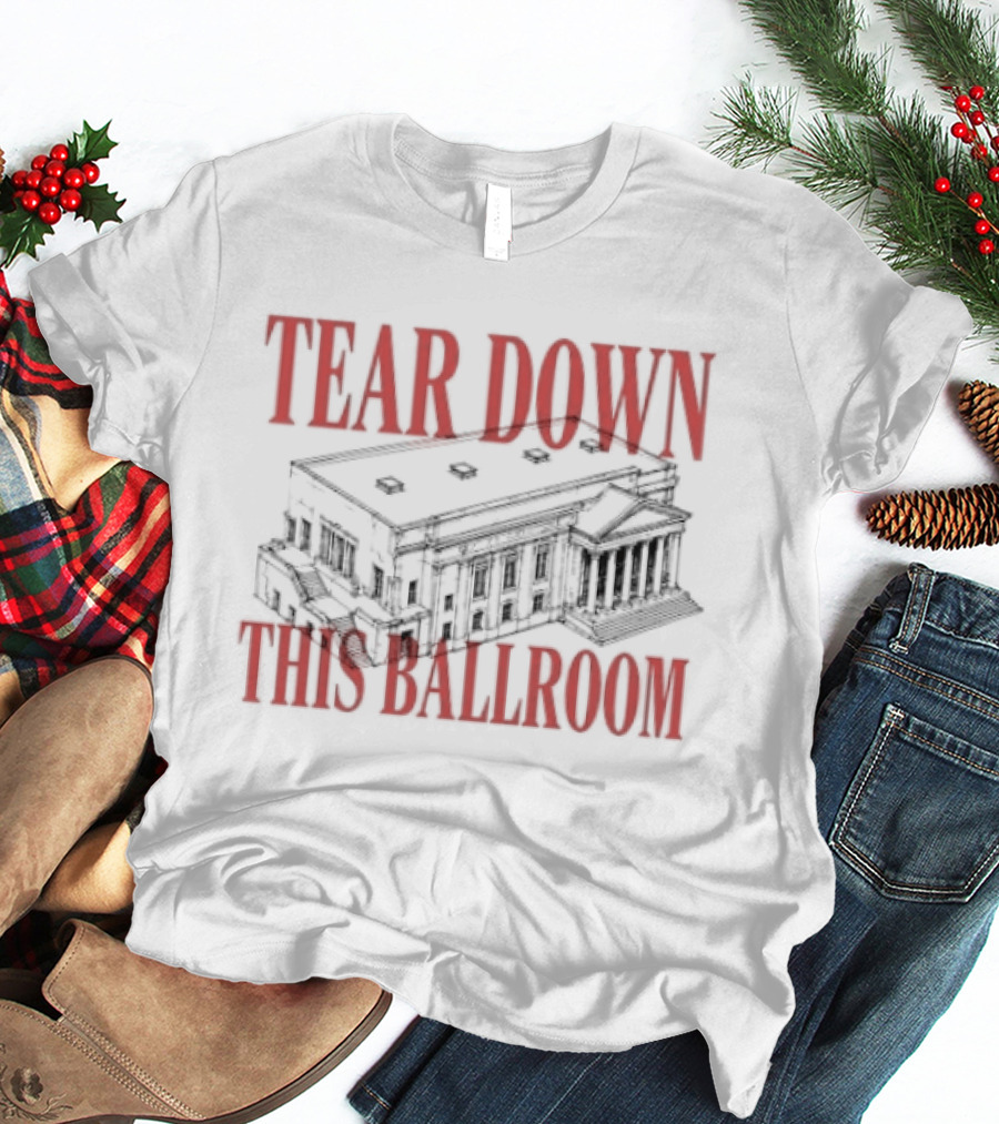 Tear Down This Ballroom Building T-Shirt