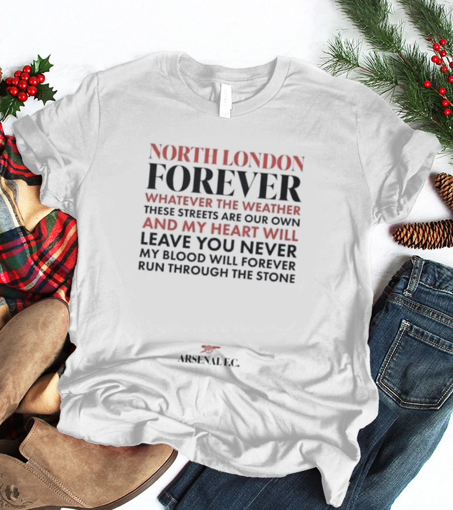 North London Forever Whatever The Weather These Streets Are Our Own Arsenal F.C. T-Shirt