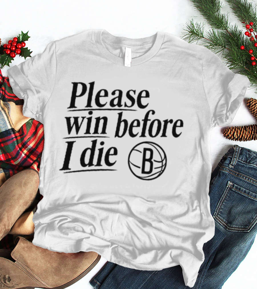 Brooklyn Nets Win Before I Die Fan Appeal B Basketball T-Shirt