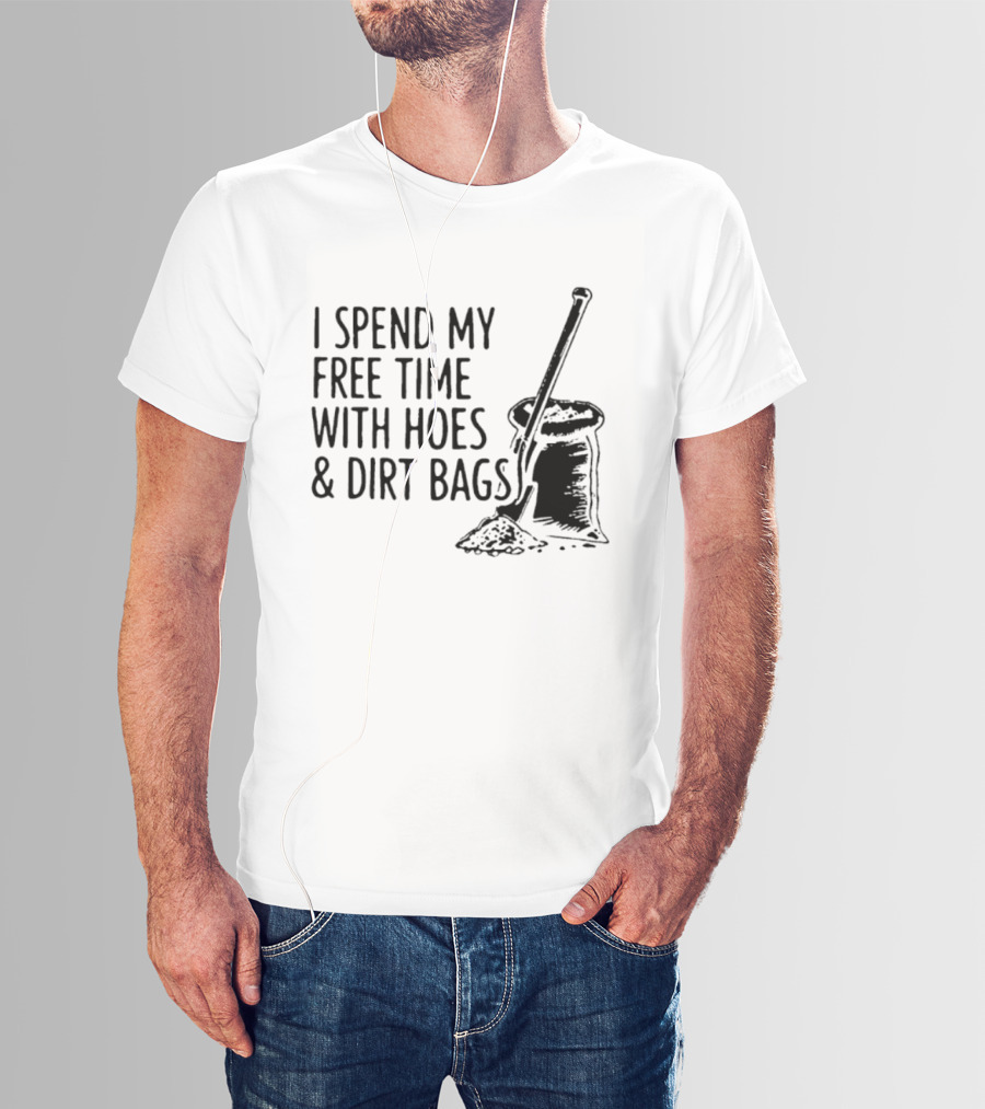 I Spend My Free Time With Hoes And Dirt Bags Shovel Sack Compost Gardening Humor T-Shirt