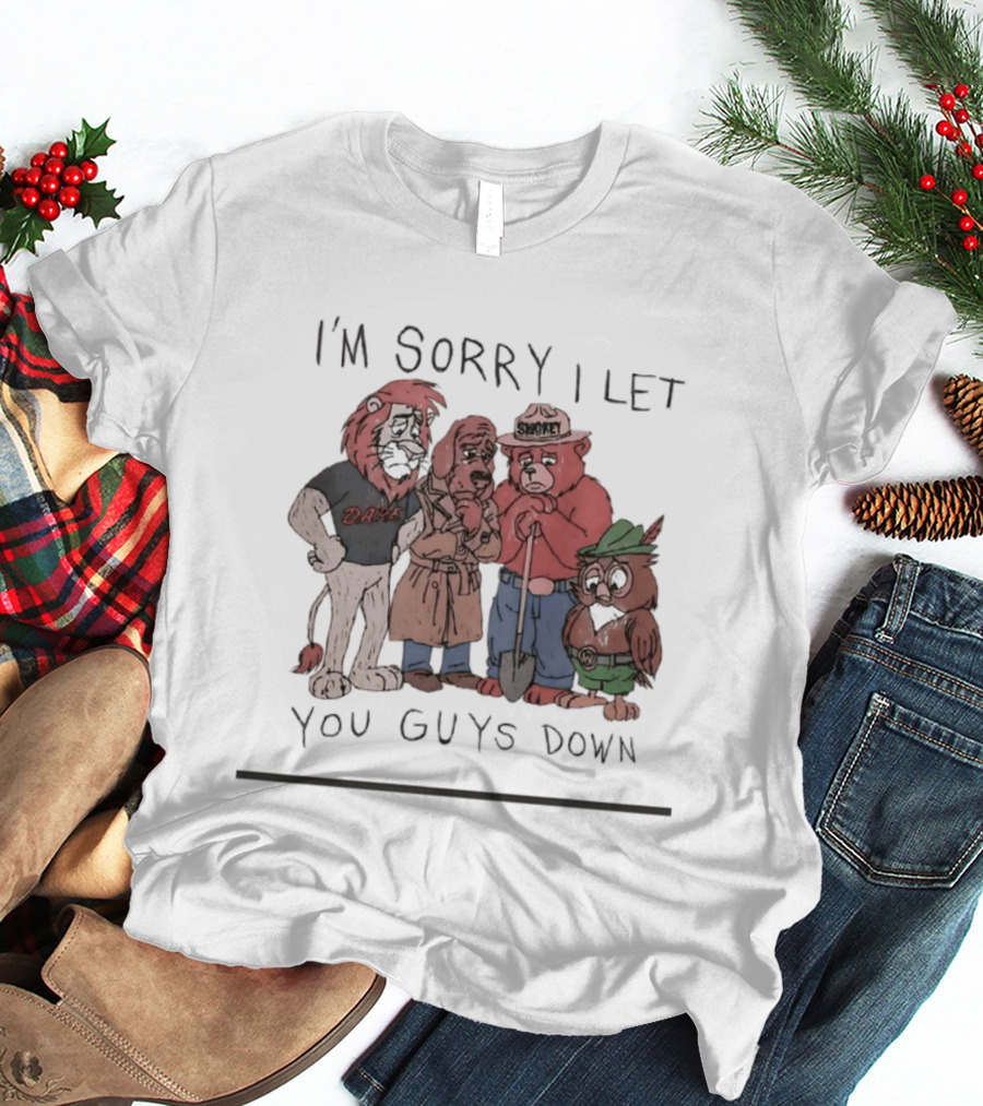 I'm Sorry I Let You Guys Down Lion Bear Dog Owl T-Shirt