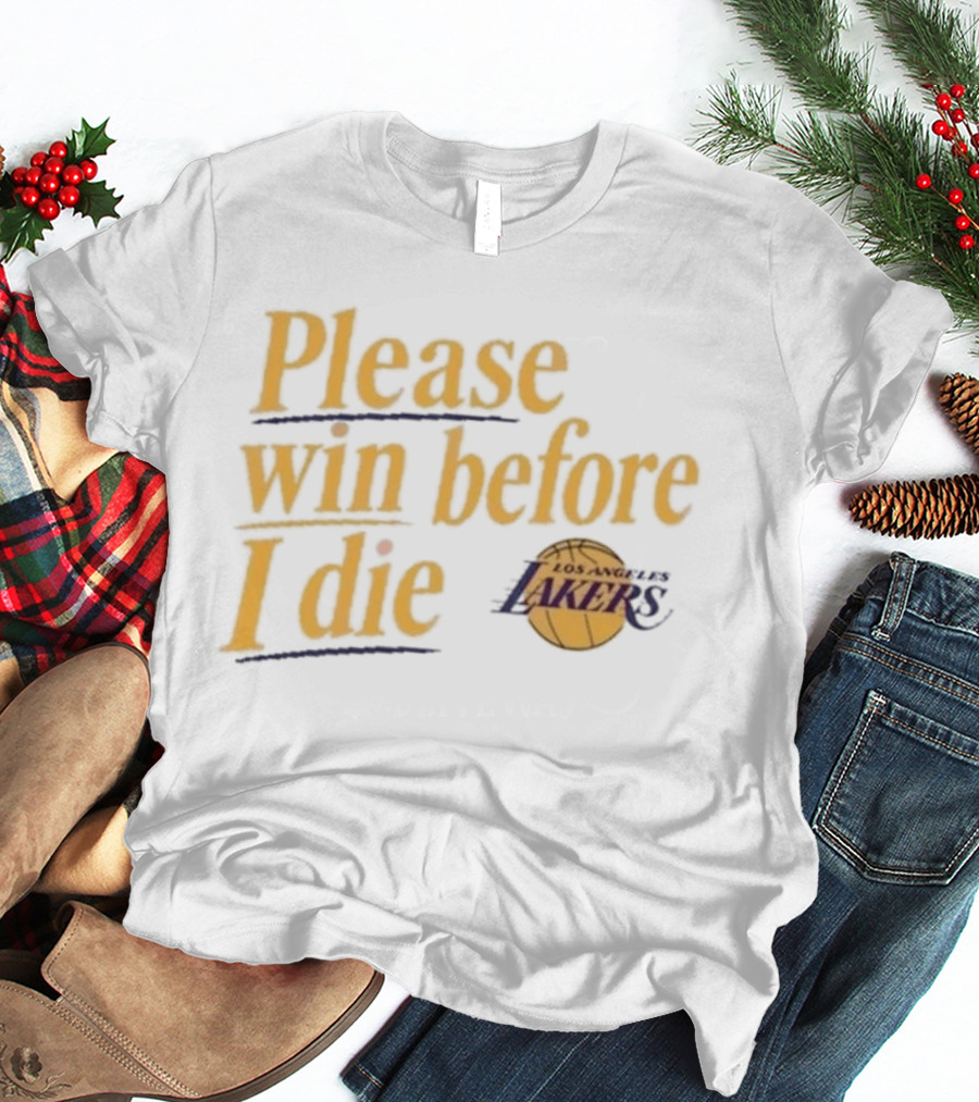 Please Win Before I Die Los Angeles Lakers T-Shirt