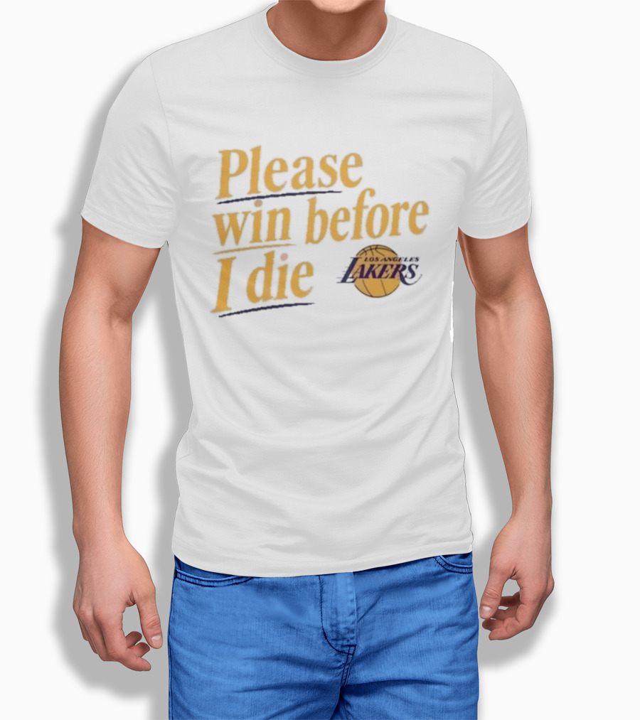 Please Win Before I Die Los Angeles Lakers T-Shirt