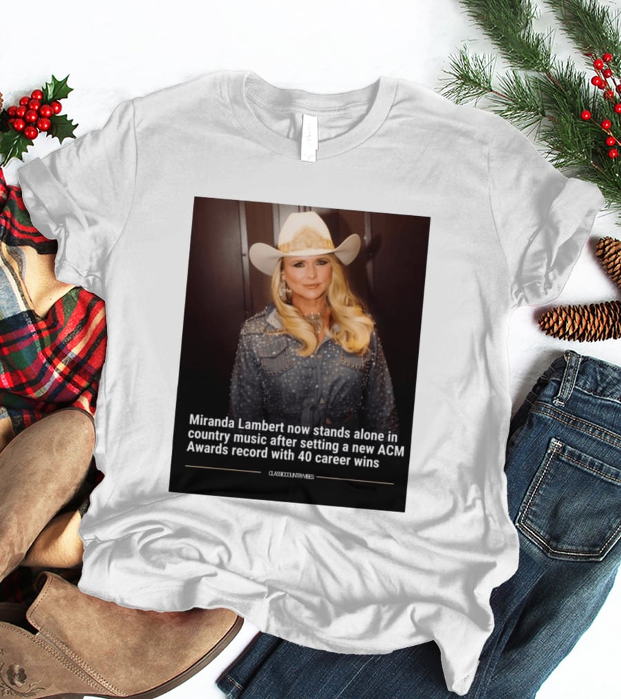Miranda Lambert Stands Alone In Country Music With ACM Awards Record 40 Career Wins T-Shirt
