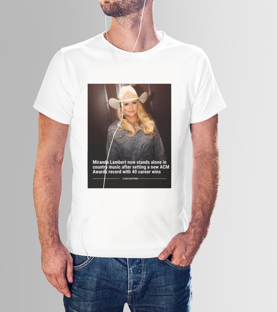 Miranda Lambert Stands Alone In Country Music With ACM Awards Record 40 Career Wins T-Shirt