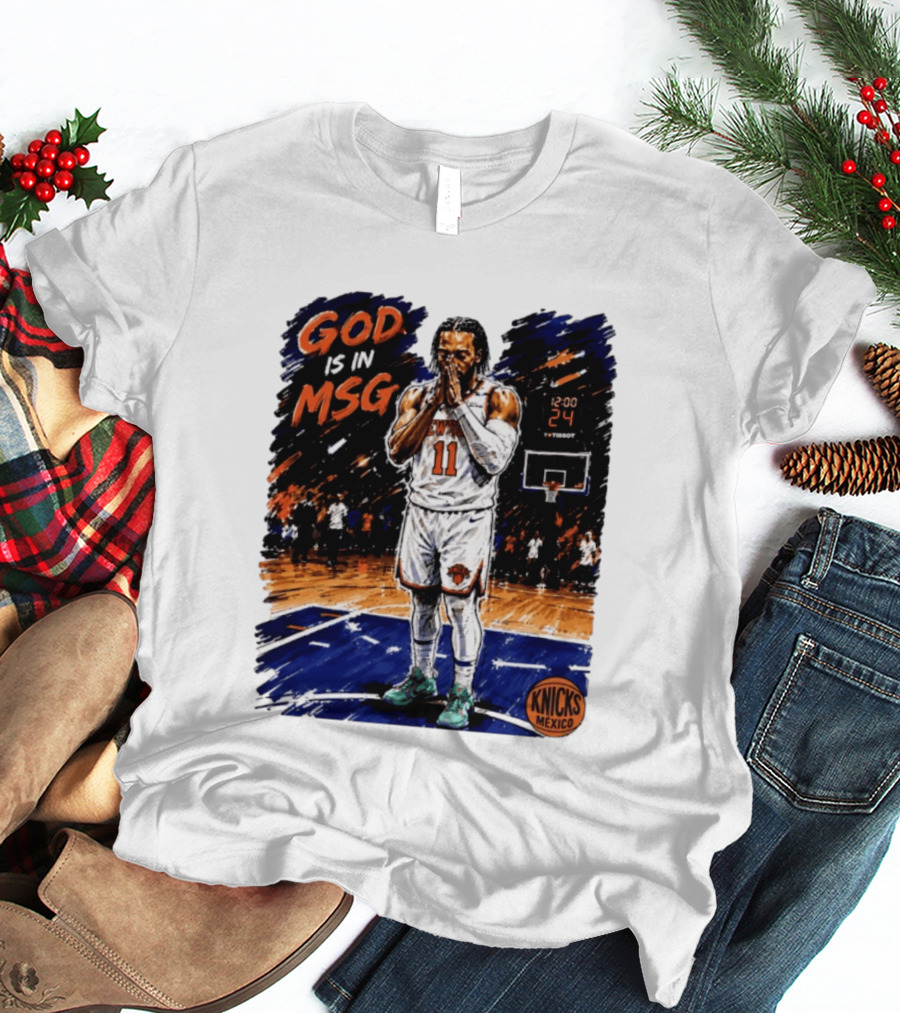 God Is In MSG New York Knicks Jalen Brunson Number 11 Knicks Mexico Basketball T-Shirt