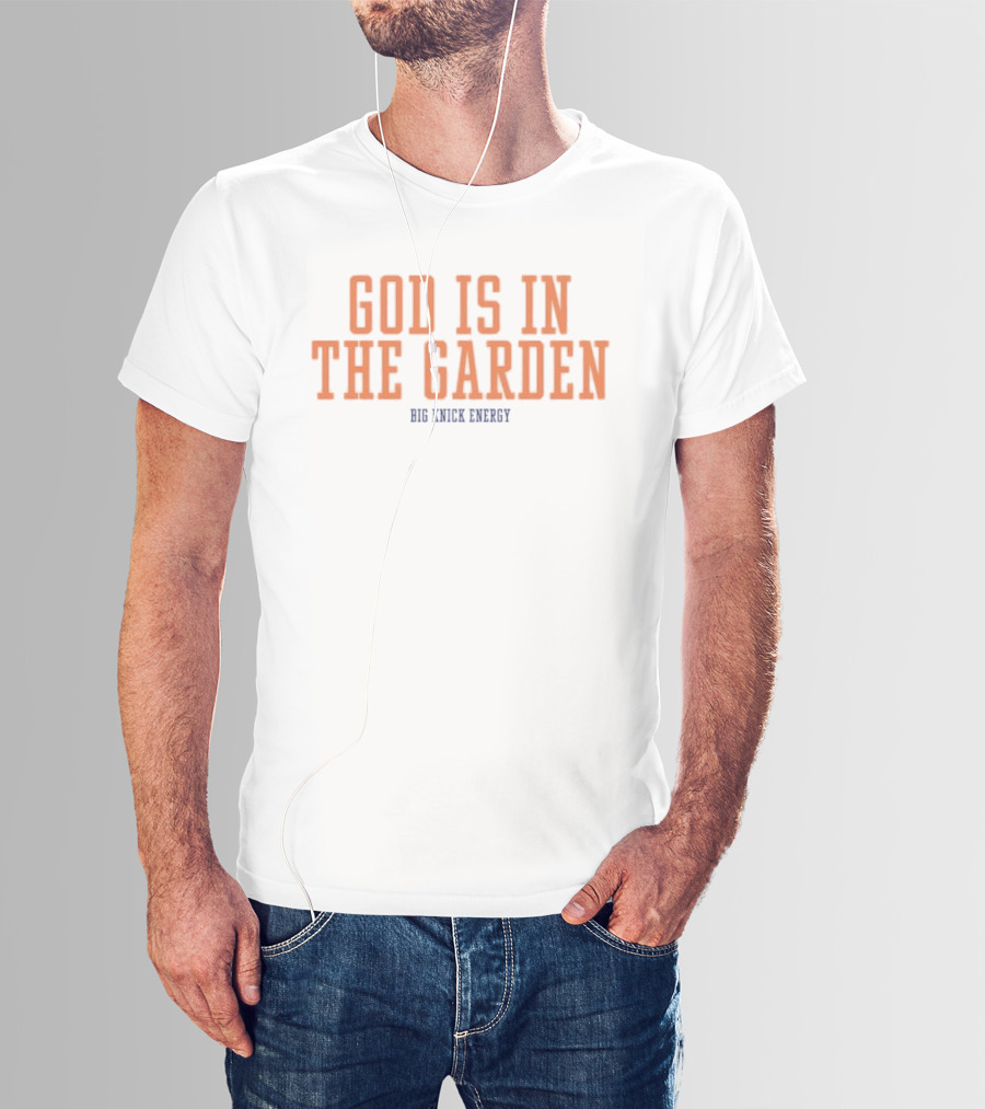 God Is In The Garden Big Knick Energy New York Knicks T-Shirt