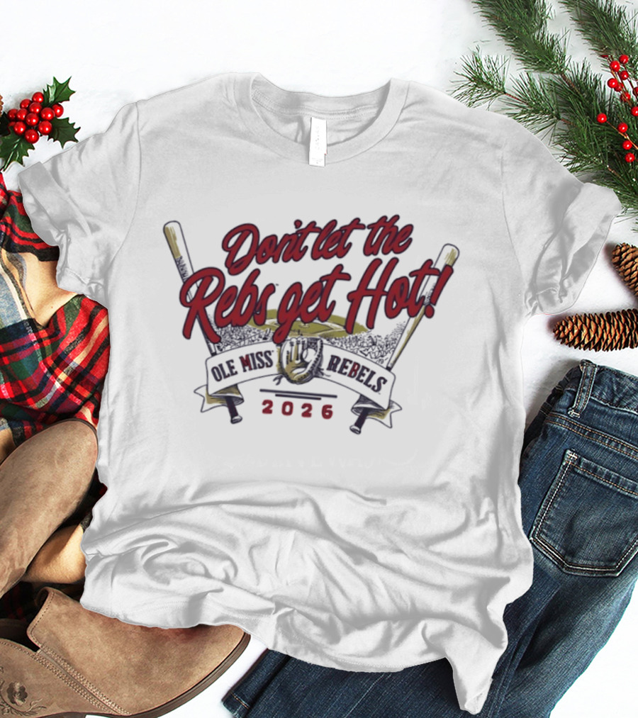 Ole Miss Rebels Baseball 2026 Don't Let The Rebs Get Hot T-Shirt