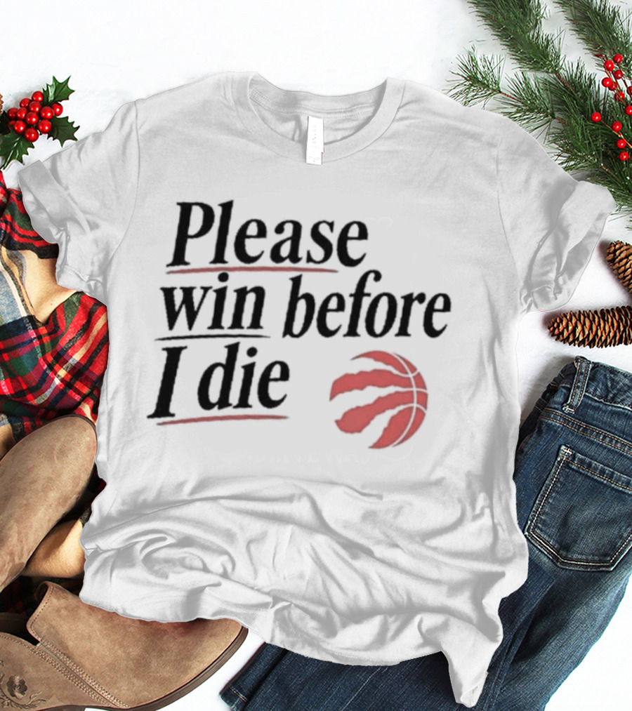 Toronto Raptors Please Win Before I Die Red Claw Basketball T-Shirt