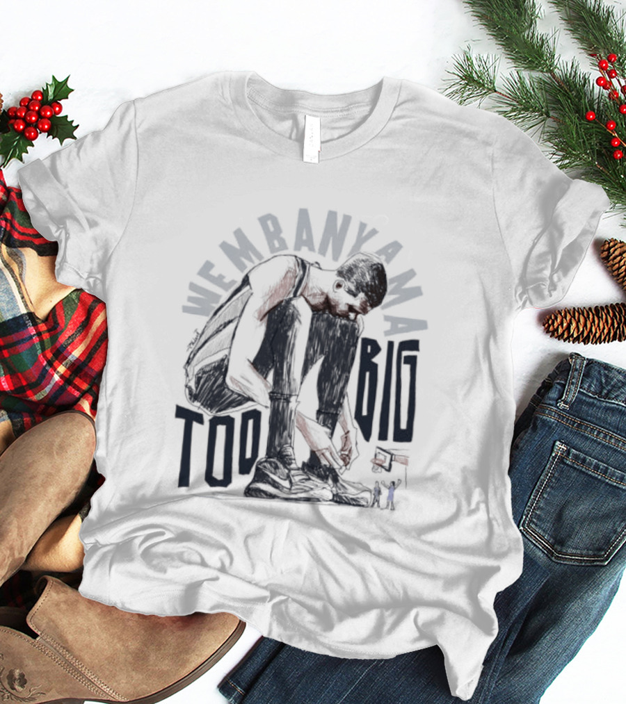 Wembanyama Too Big Spurs Basketball Player T-Shirt