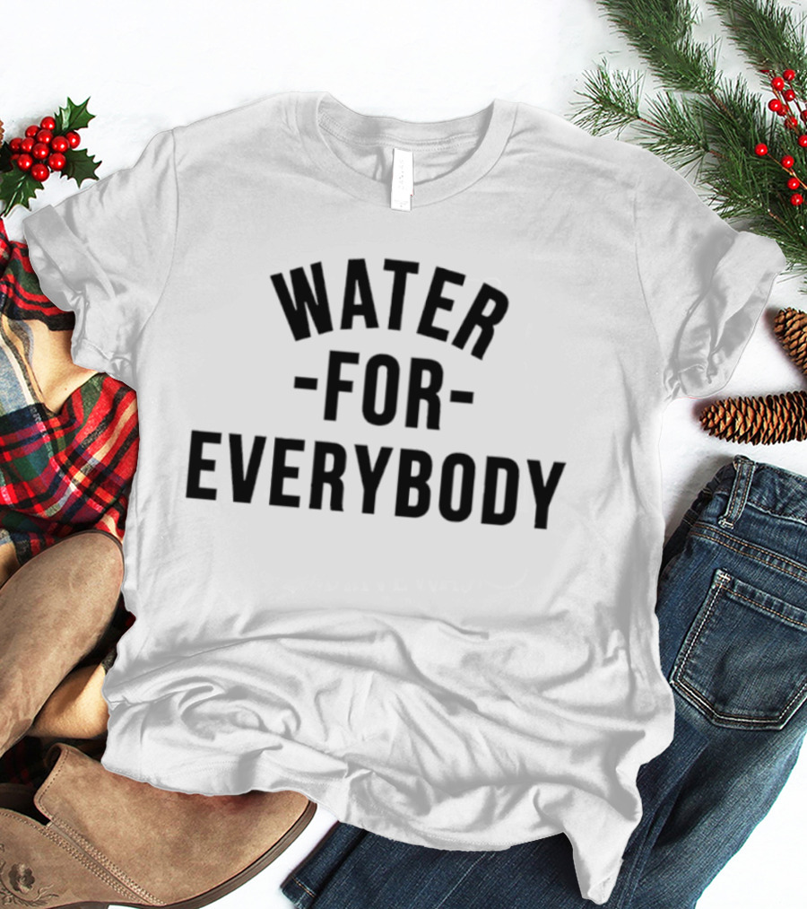 Water For Everybody T-Shirt