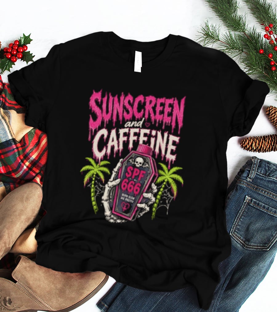 Bony Hands Sunscreen And Caffeine SPF 666 Born Slow Die Pretty T-Shirt