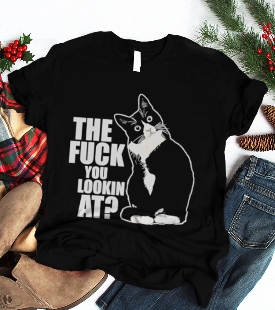 The Fuck You Lookin At Cat T-Shirt