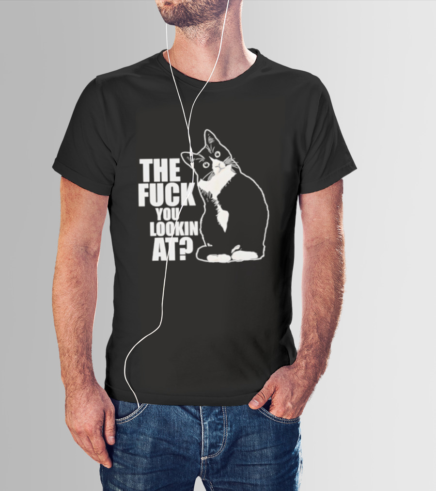 The Fuck You Lookin At Cat T-Shirt