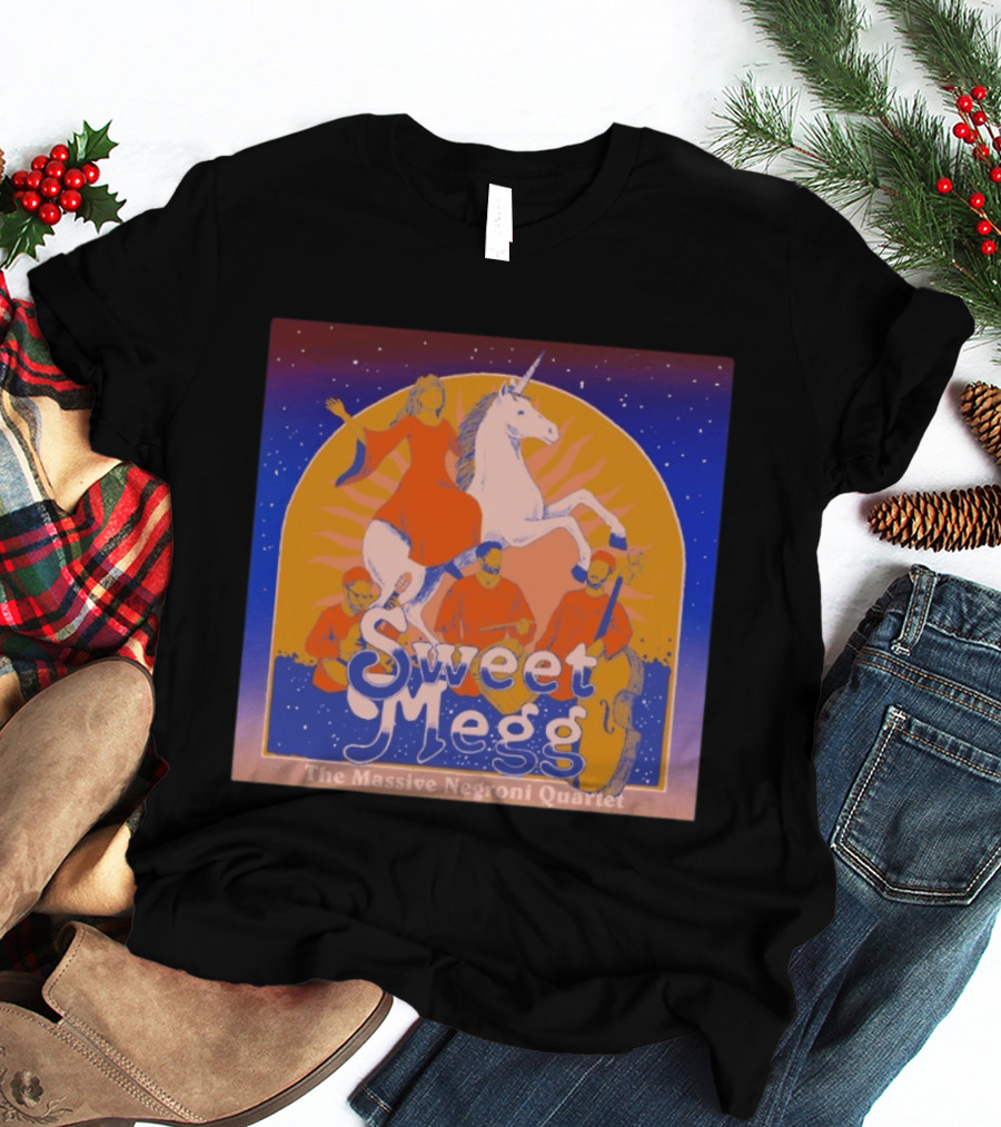 Sweet Megg Unicorn Fantasy With The Massive Negroni Quartet T-Shirt