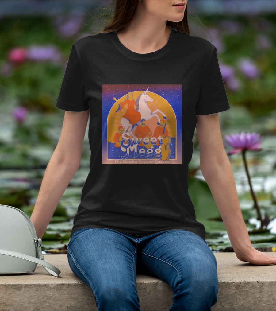 Sweet Megg Unicorn Fantasy With The Massive Negroni Quartet T-Shirt