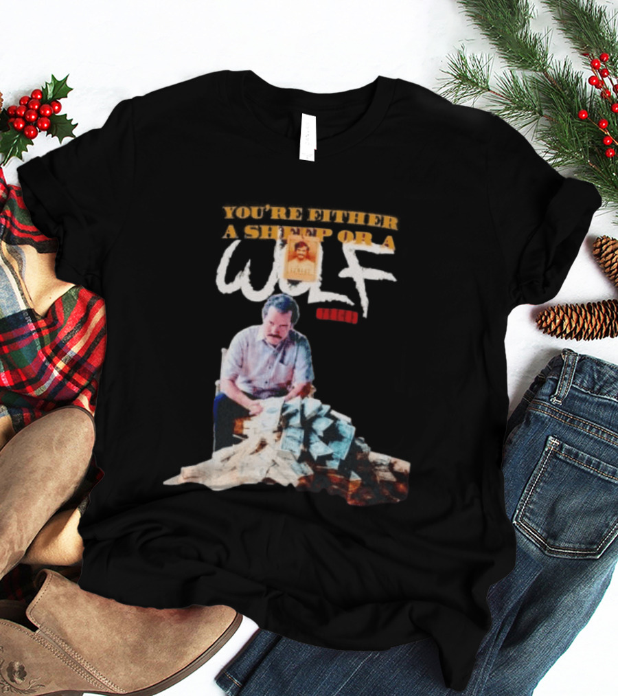 Pablo Escobar Money Pile You're Either A Sheep Or A Wolf T-Shirt