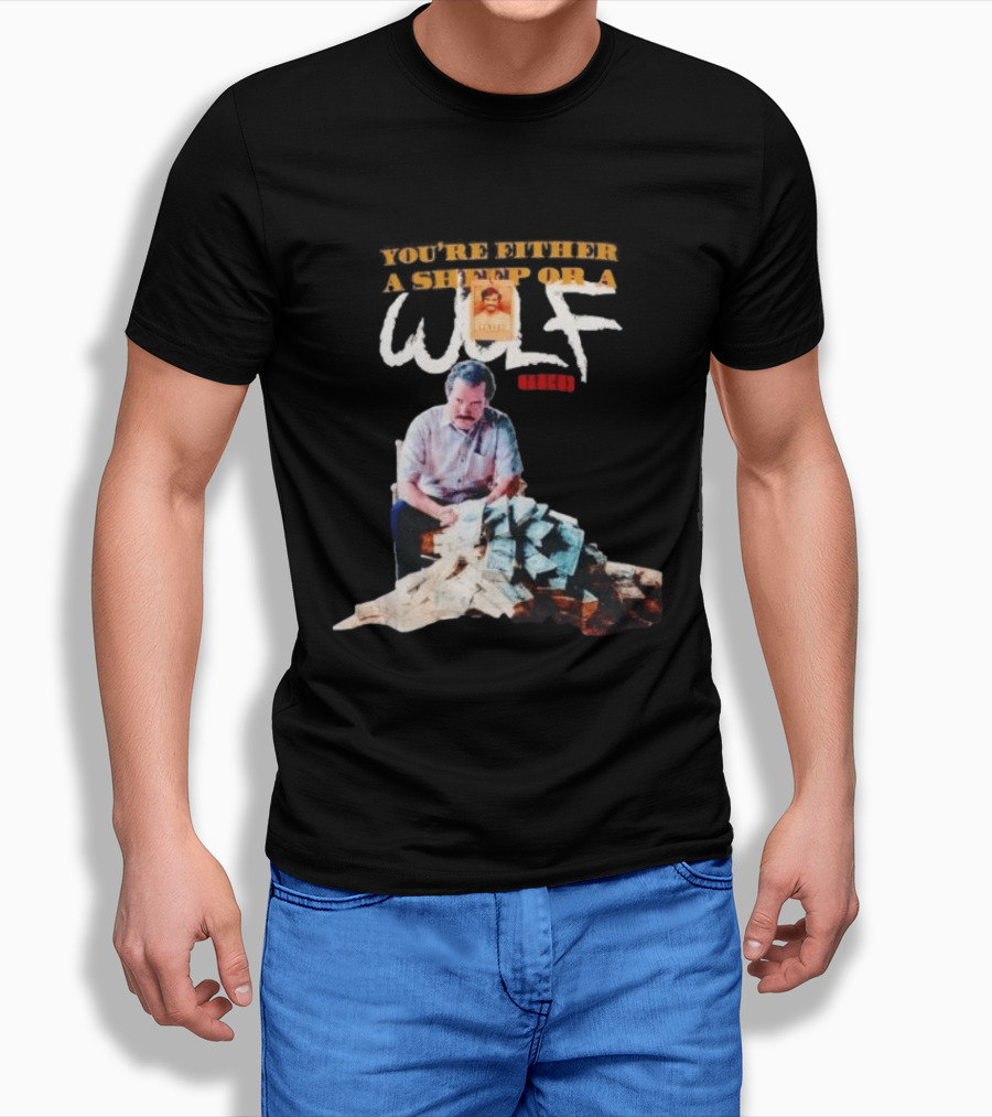Pablo Escobar Money Pile You're Either A Sheep Or A Wolf T-Shirt