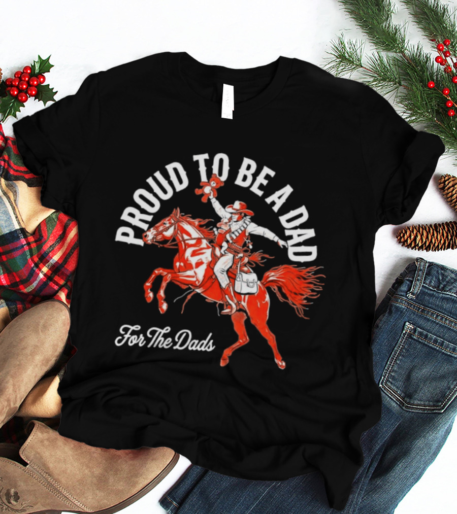 Proud To Be A Dad Cowboy Riding Horse For The Dads T-Shirt