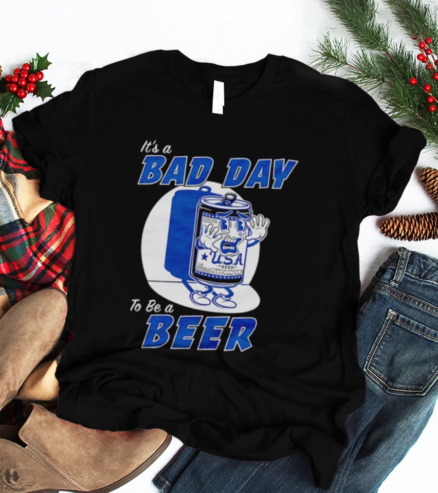 It's A Bad Day To Be A Beer USA Can Character Fun Expression T-Shirt