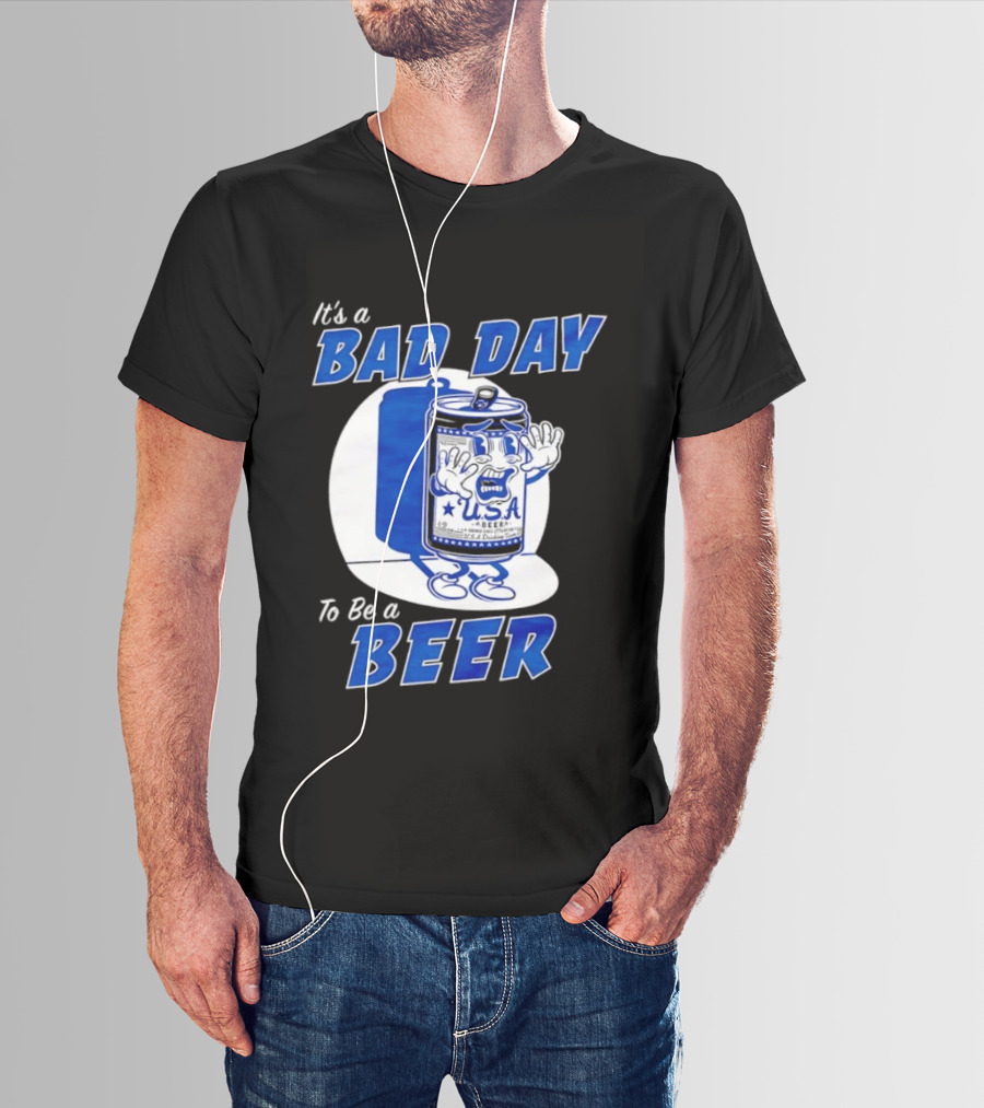 It's A Bad Day To Be A Beer USA Can Character Fun Expression T-Shirt