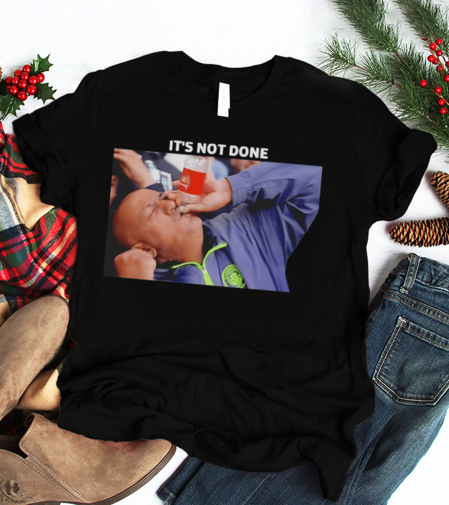IT'S NOT DONE Manchester City Drink Meme T-Shirt