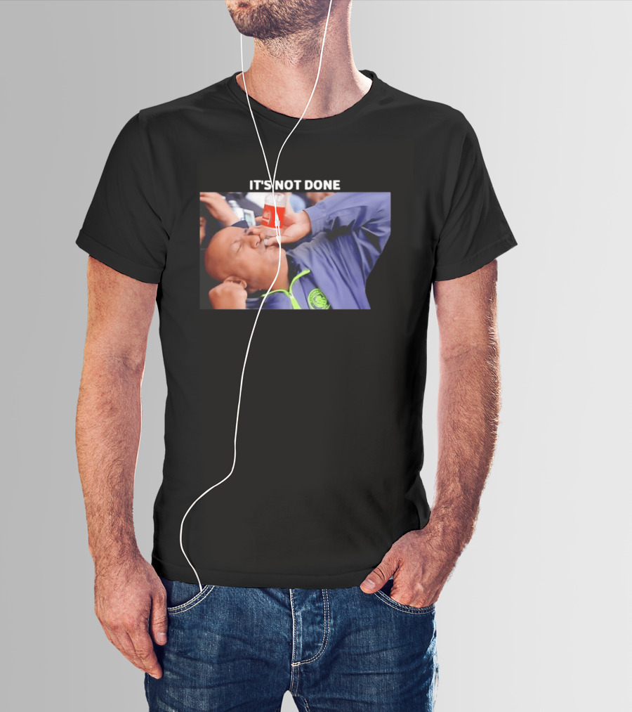 IT'S NOT DONE Manchester City Drink Meme T-Shirt