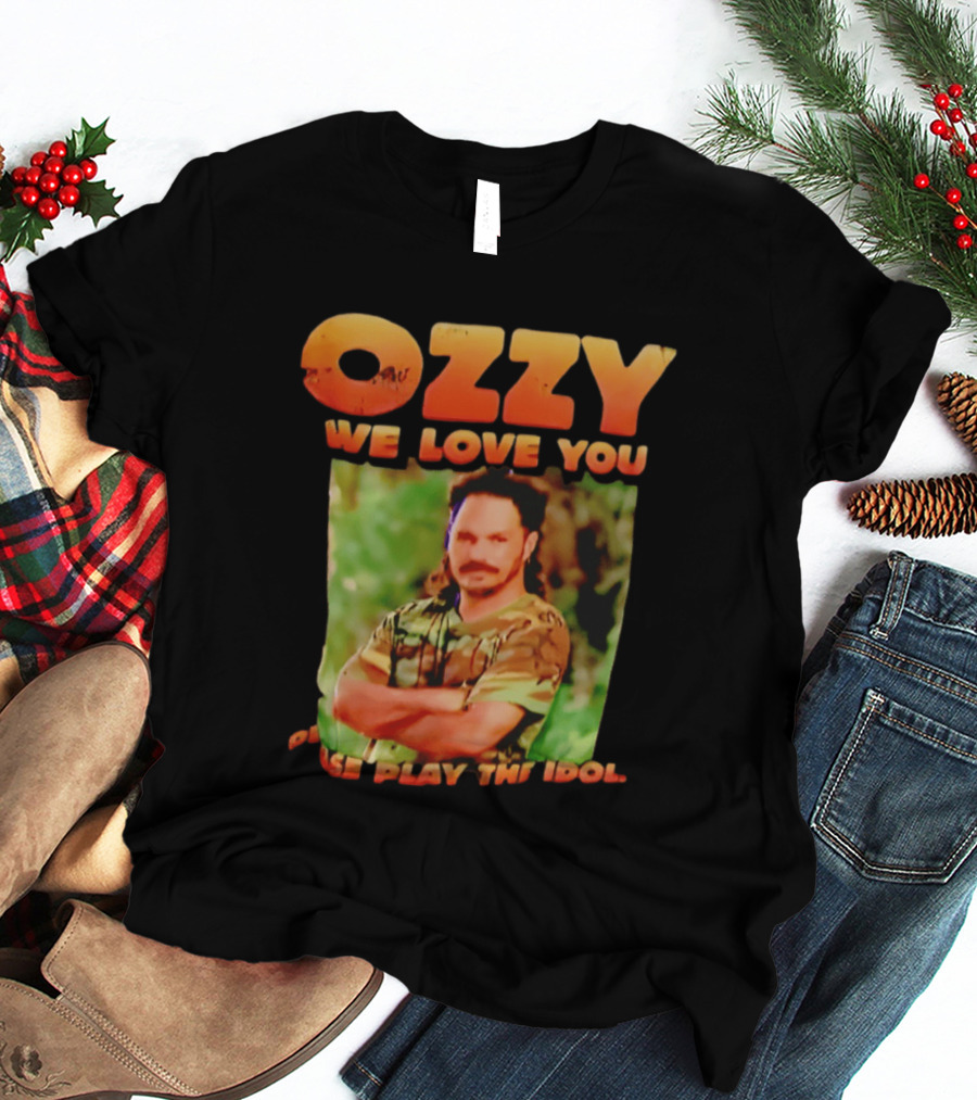 Ozzy We Love You Please Play The Idol T-Shirt