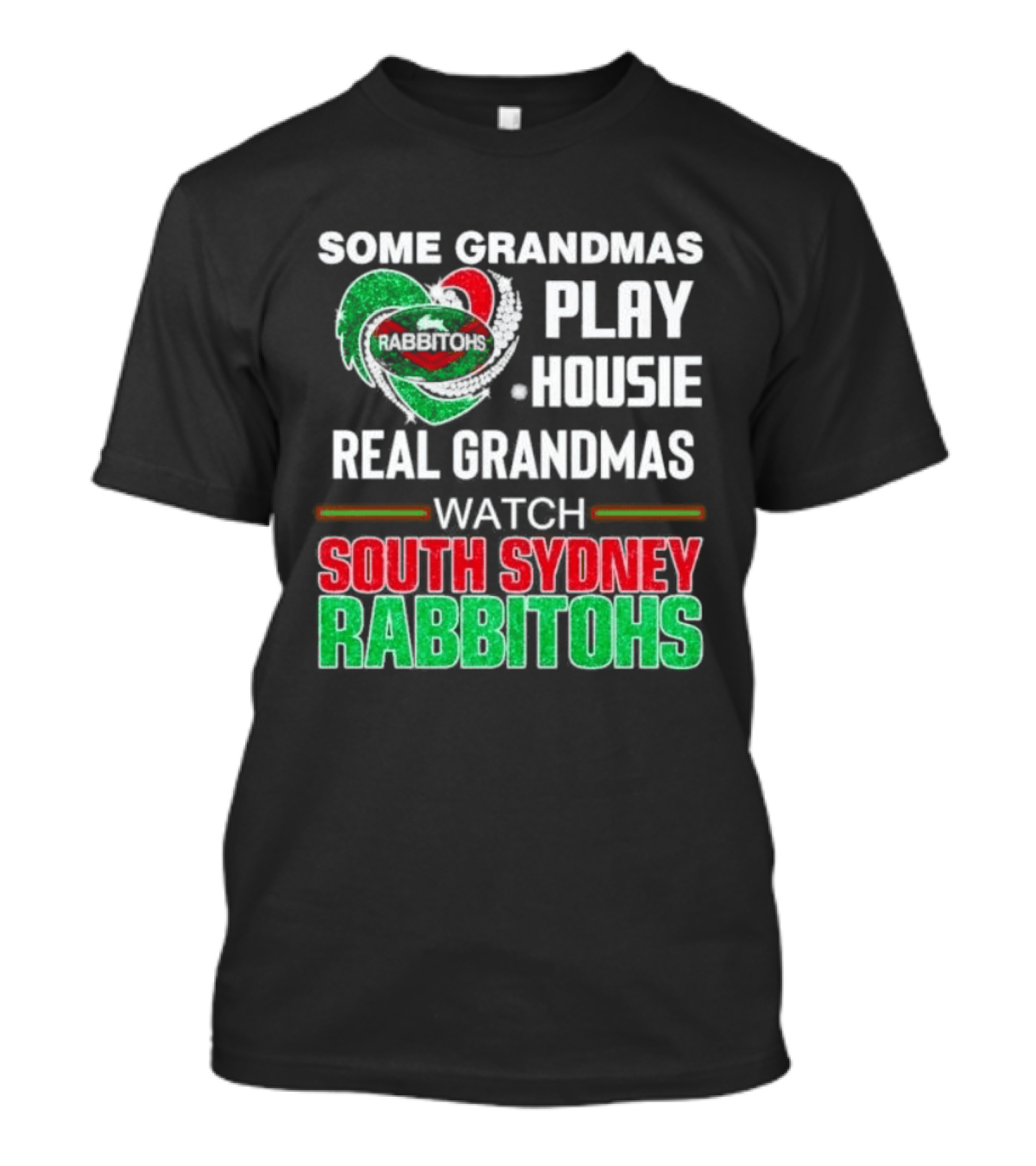 Some Grandmas Play Housie Real Grandmas South Sydney Rabbitohs T-Shirt