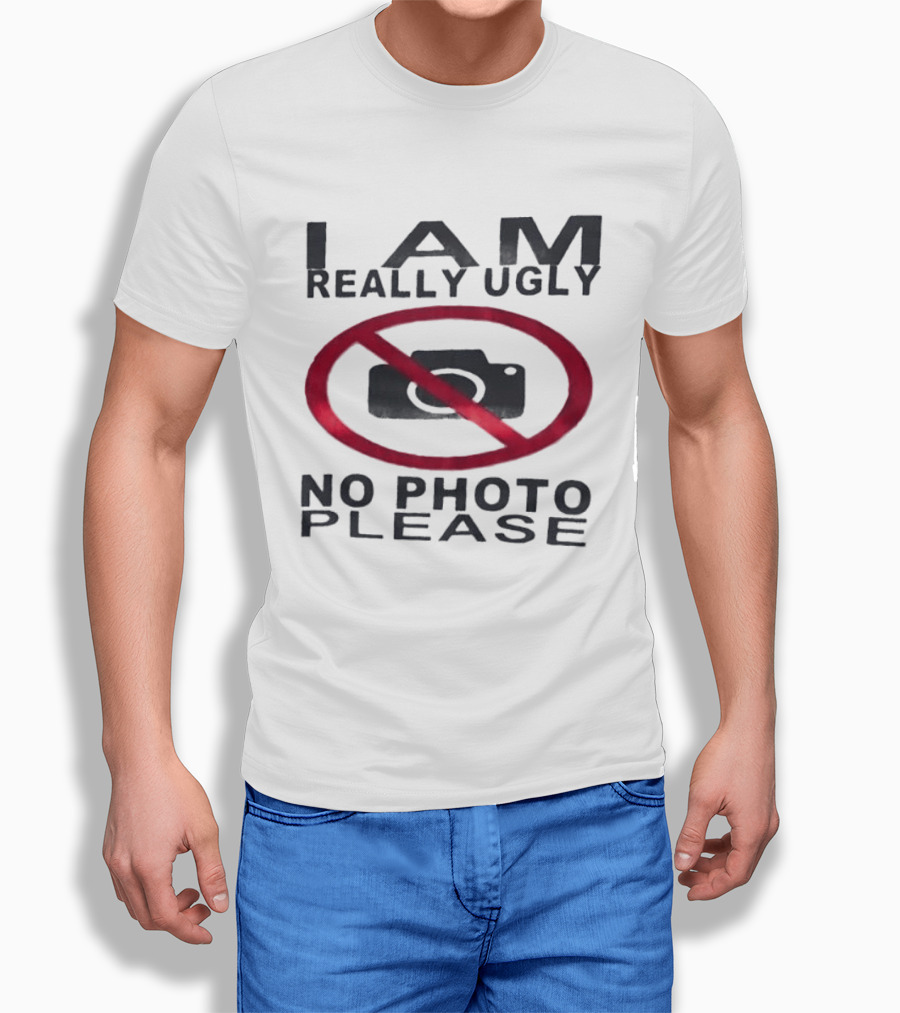 I Am Really Ugly No Photo Please Camera Crossed Out T-Shirt