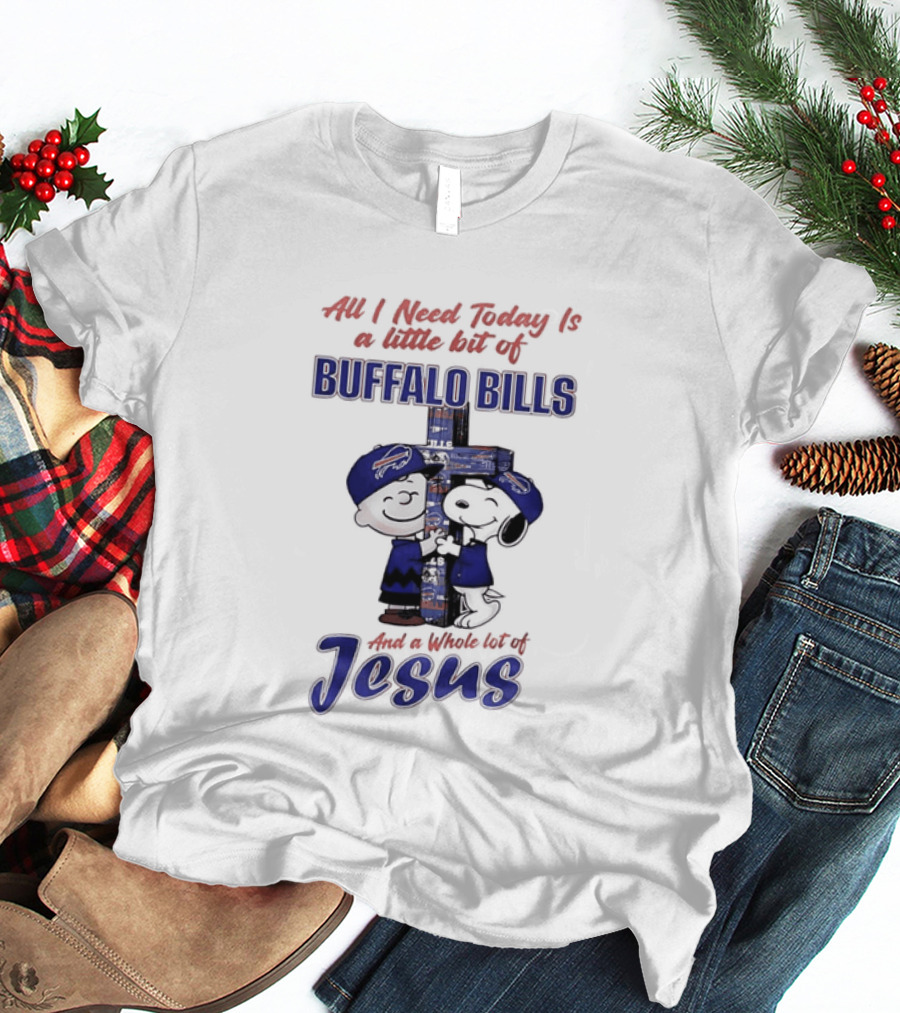 Peanuts All I Need Today Is A Little Bit Of Buffalo Bills And A Whole Lot Of Jesus Christian Charlie Brown Snoopy T-Shirt