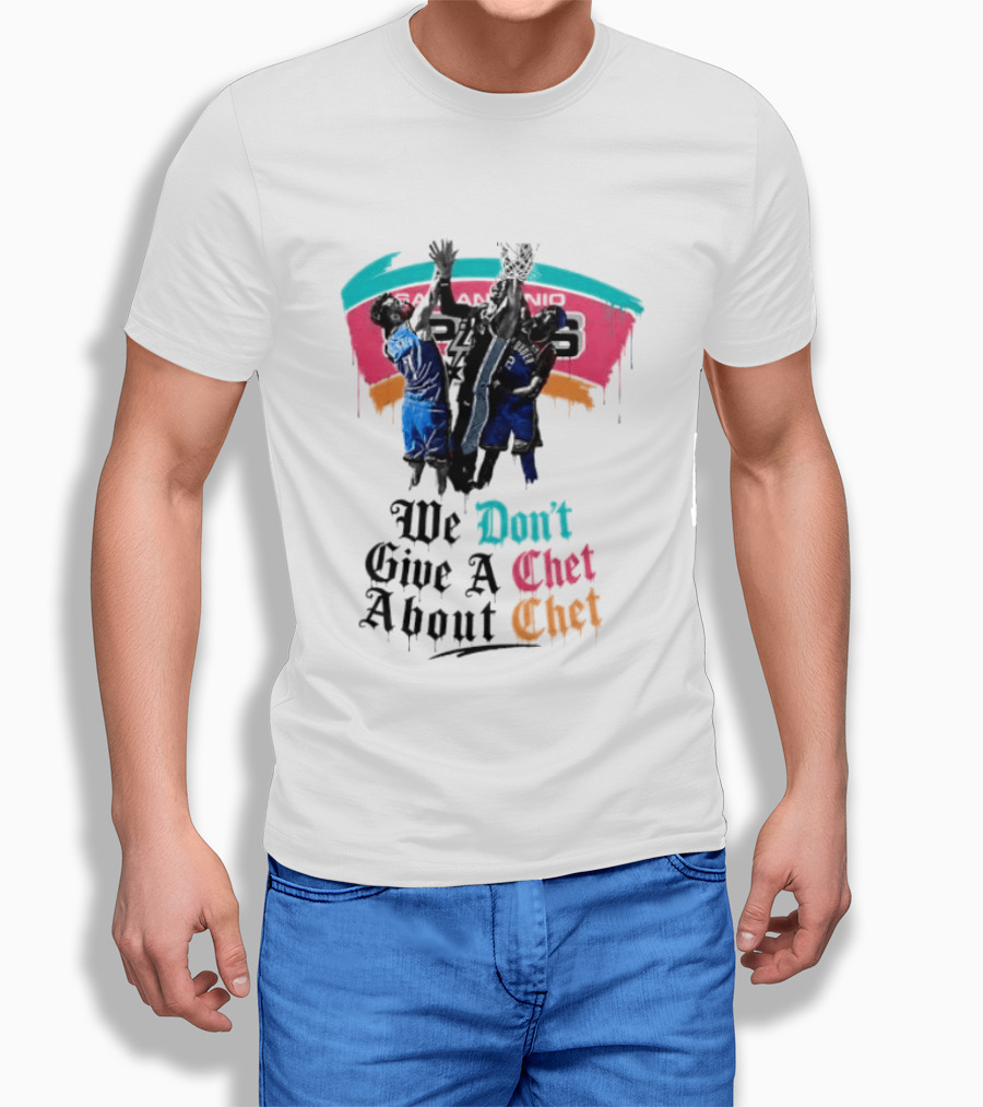 San Antonio Spurs We Don't Give A Chet Basketball Rivalry T-Shirt