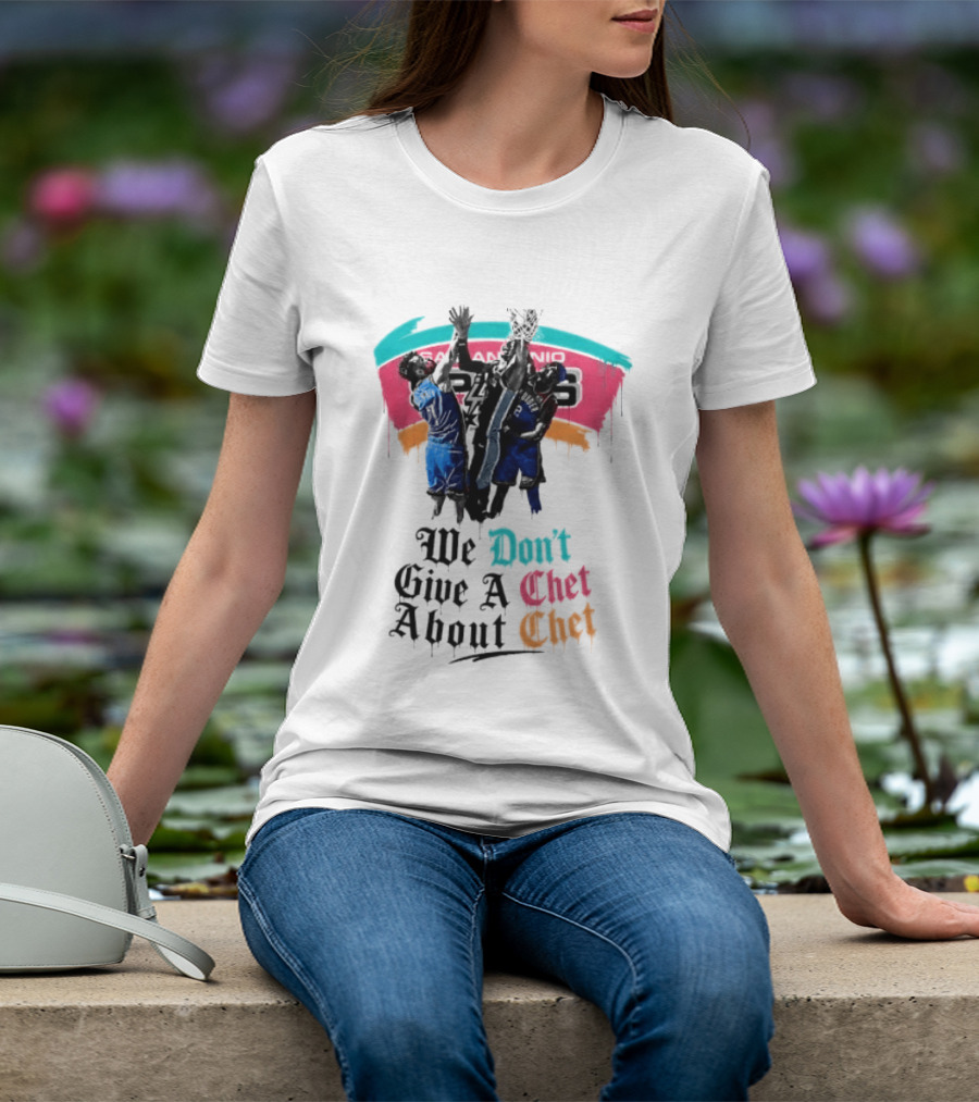San Antonio Spurs We Don't Give A Chet Basketball Rivalry T-Shirt