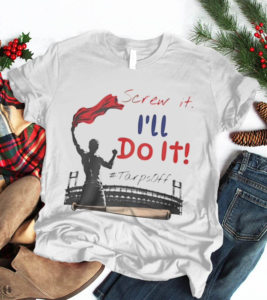 Screw It I'll Do It Tarps Off Baseball Team Spirit Stadium T-Shirt