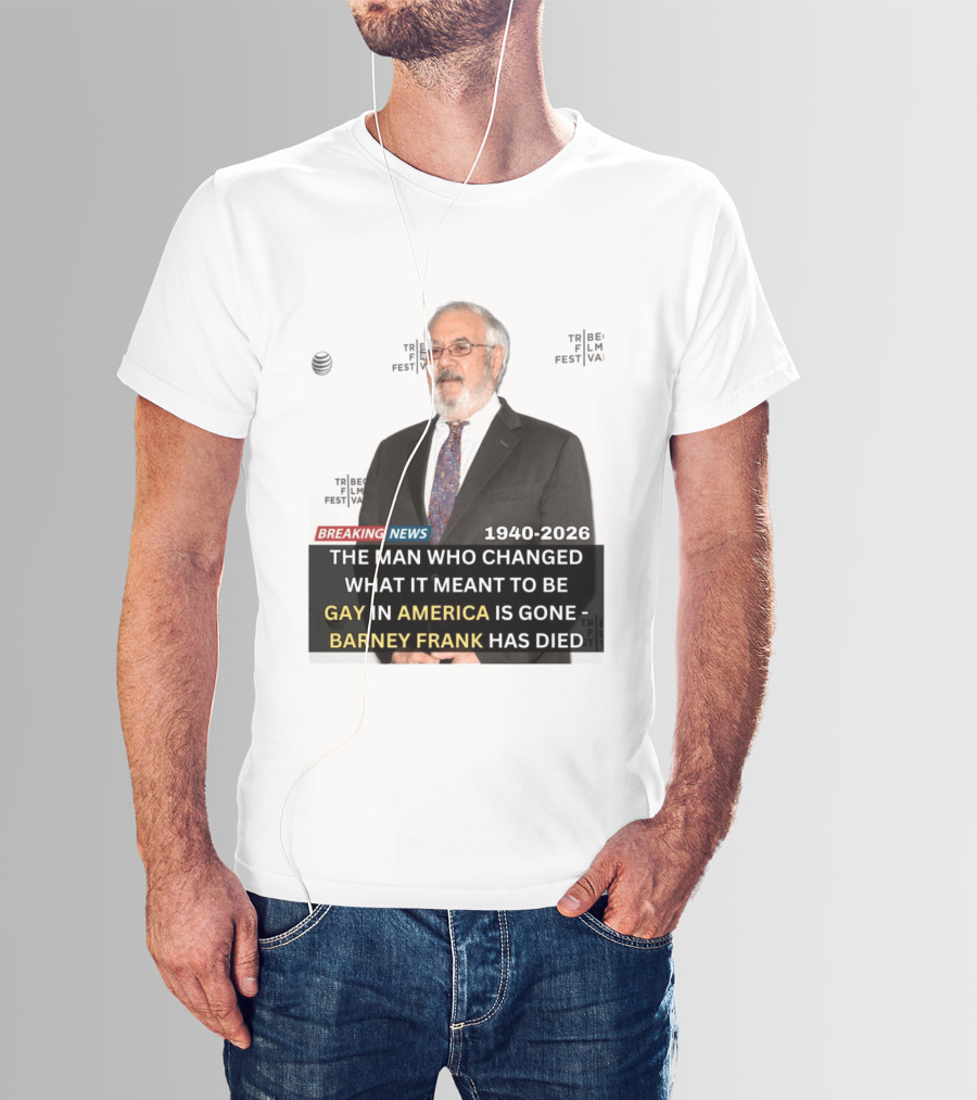 Breaking News: Barney Frank 1940 2026 The Man Who Changed What It Meant To Be Gay In America Is Gone T-Shirt