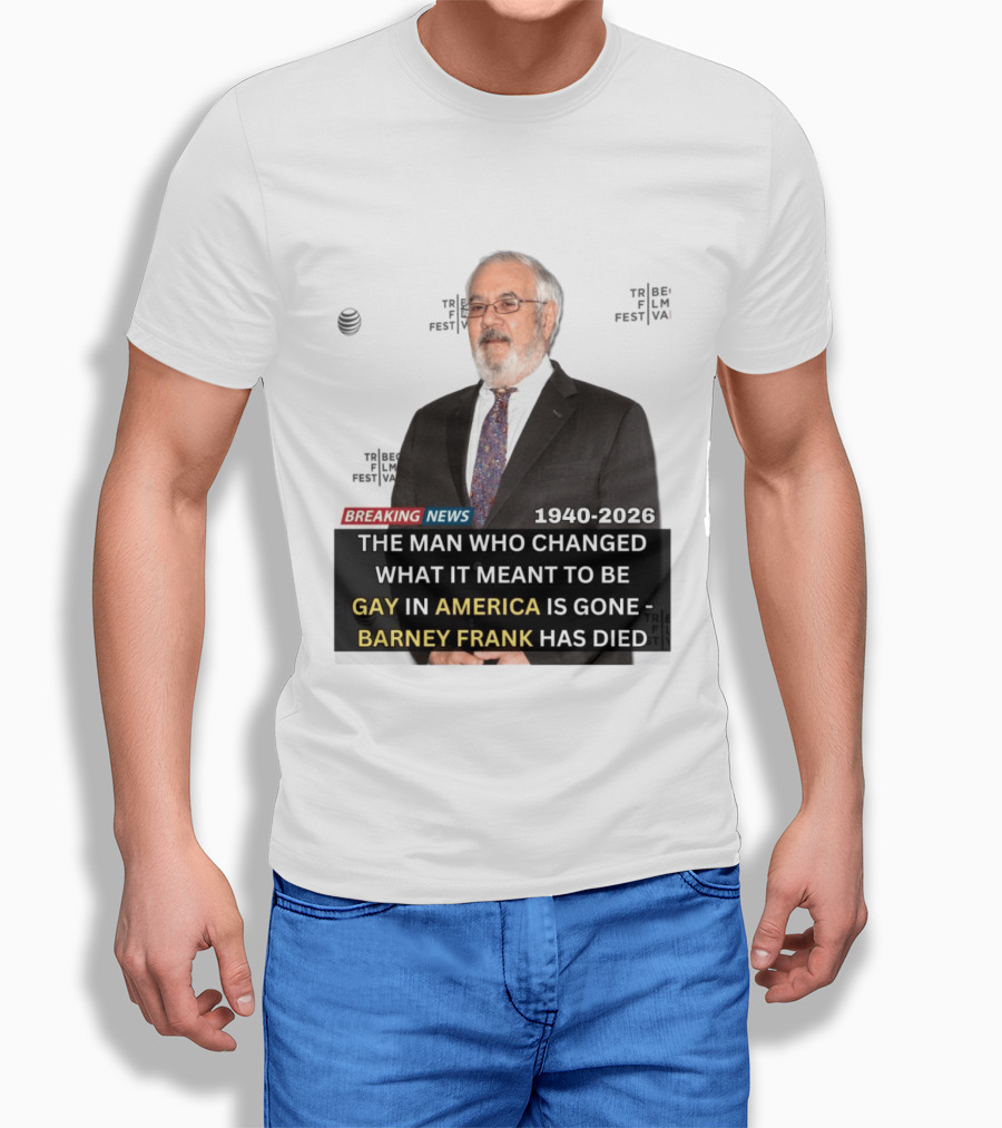 Breaking News: Barney Frank 1940 2026 The Man Who Changed What It Meant To Be Gay In America Is Gone T-Shirt
