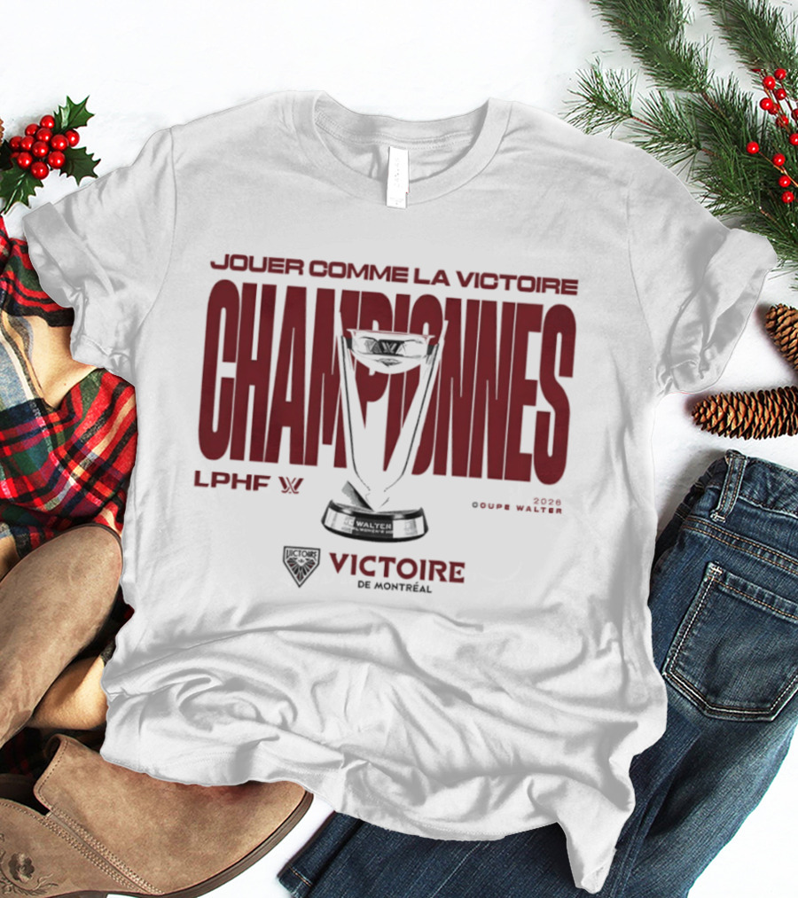 Jouer Comme La Victoire Championnes Victoire De Montréal 2026 Coupe Walter LPHF T-Shirt