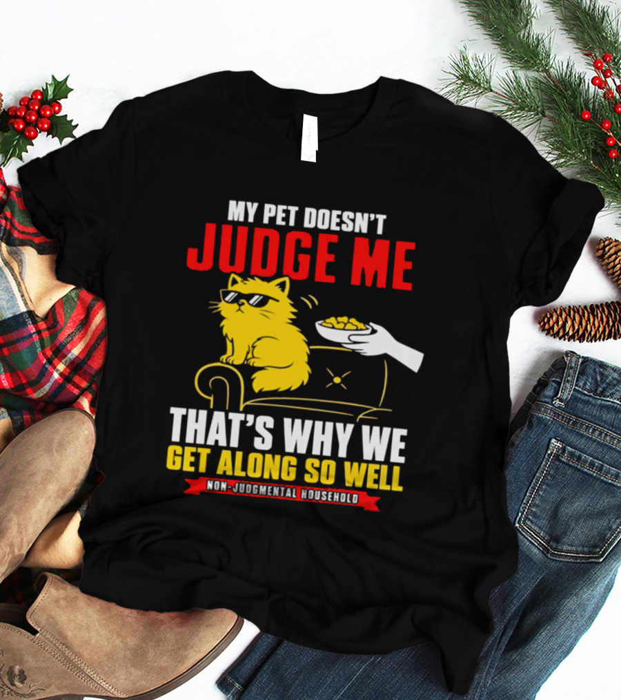 Non Judgmental Household Orange Cat My Pet Doesn't Judge Me That's Why We Get Along So Well T-Shirt