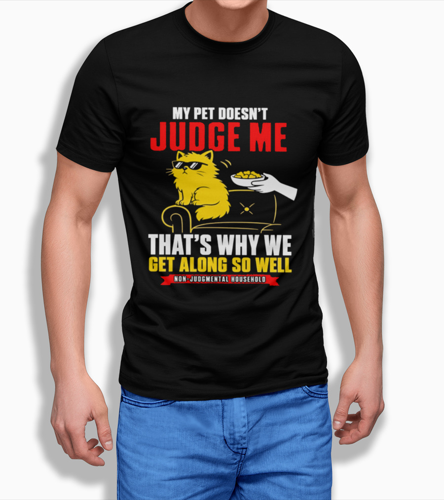 Non Judgmental Household Orange Cat My Pet Doesn't Judge Me That's Why We Get Along So Well T-Shirt