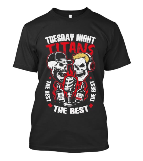 Tuesday Night Titans Skulls Microphone The Best The Best The Best T-Shirt