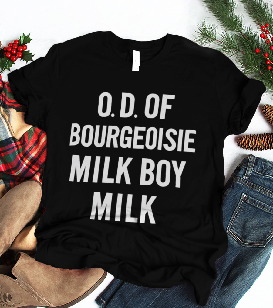 O.D. Of Bourgeoisie Milk Boy Milk T-Shirt