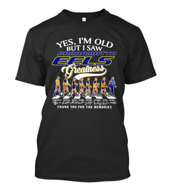Yes I'm Old But I Saw Parramatta Eels Greatness Thank You For The Memories T-Shirt