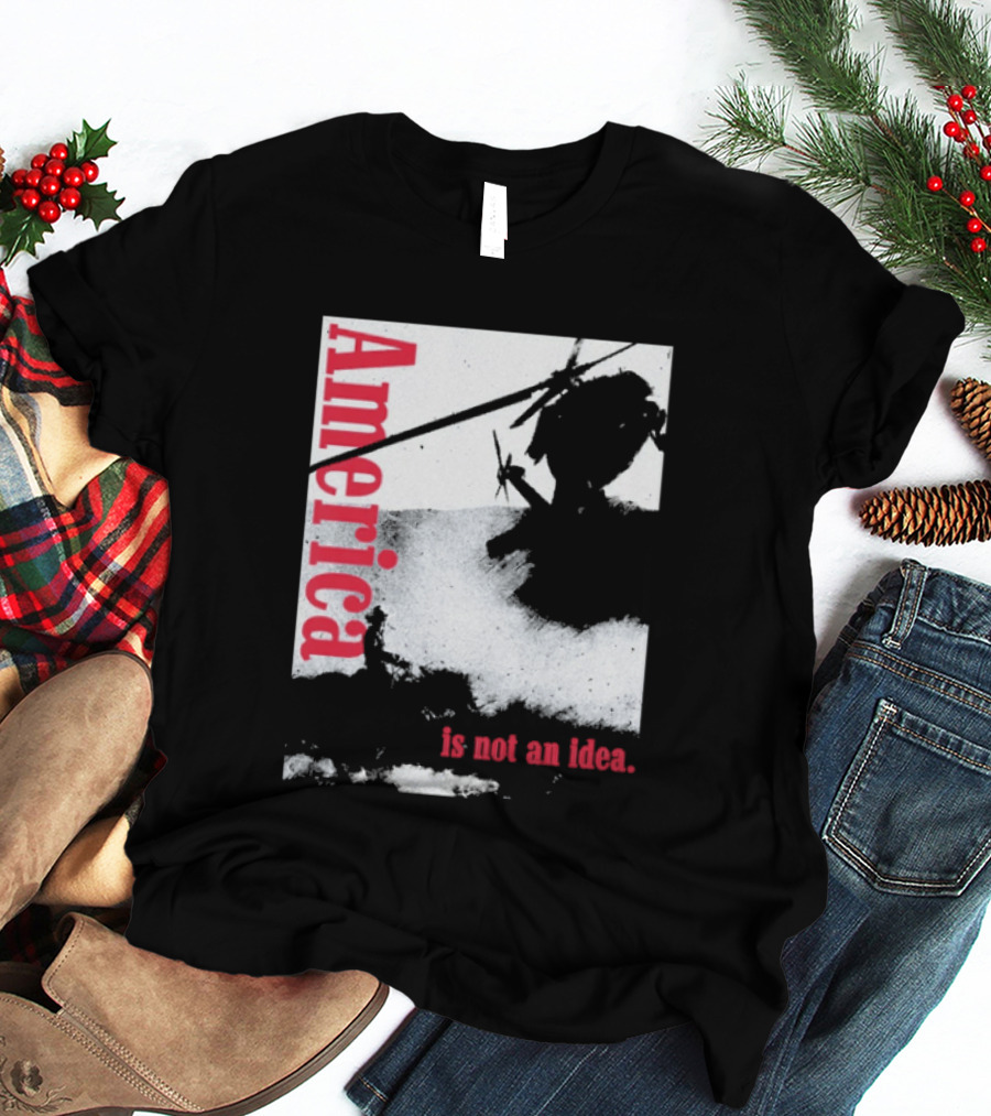 America Is Not An Idea T-Shirt